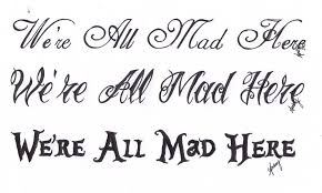 We Re All Mad Here By Tripptych Deviantart Com On Deviantart Mad Hatter Tattoo Were All Mad Here Wonderland Tattoo
