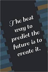 This is when consumer needs totally change. The Best Way To Predict The Future Is To Create It Peter Drucker Arthur Paul Amazon De Bucher