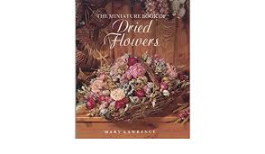 Pick flowers in the morning just before the blooms flowers with thin stems like strawflowers will need wiring, because their stems crumble when dried. Dried Flowers The Miniature Book Of Dried Flowers Amazon De Rh Value Publishing Fremdsprachige Bucher