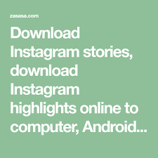 Download Instagram Stories Download Instagram Highlights Online To Computer Android Iphone Zasasa Com Instagram Story Instagram Stories