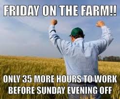 Ain T No Such Thing As A Weekend Off On The Farm Farm Humor Farmer Quotes Country Girl Quotes