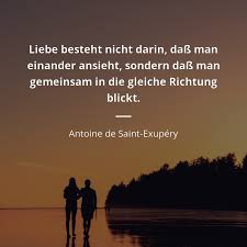 Liebe Besteht Nicht Darin Dass Man Einander Ansieht Sondern Dass Man Gemeinsam In Die Gleiche Richtung Blickt Zitate Zitate Beruhmter Personen Spruche Zitate
