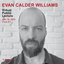 The 2024 'T' Space Residency virtual lecture series continues tomorrow,  July 16 at 11:00AM ET, with a lecture entitled “This Forest of Chimneys and  Bayonets” by Evan Calder Williams. Calder Williams is