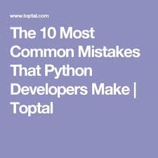 The 10 Most Common Mistakes That Python Developers Make Toptal Python Learn Programming Coding