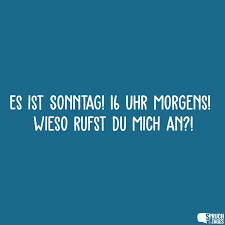 Es Ist Sonntag 16 Uhr Morgens Wieso Rufst Du Mich An