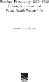 Bombay Presidency, 1850-1920: Disease, Sanitation and Public Health Personalities : Mridula Ramanna: Amazon.in: Books