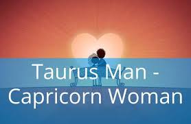 Taurus and capricorn are materialistic, but not to the point of overspending. Taurus Man And Capricorn Woman Love Compatibility