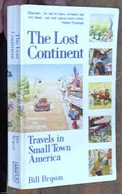 He discovered a continent that was doubly lost; The Lost Continent Travels In Small Town America By Bryson Bill 1990