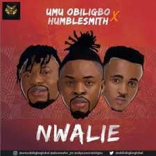 Music Nwalie By Umu Obiligbo Ft Humble Smith Real Money Studio Music Audio Mp3