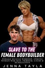 Slave To The Female Bodybuilder: Female Muscle Worship, Strong Woman Weak  Man, Femdom & Humiliation by Jenna Tayla | Goodreads