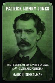 Book Review: Patrick Henry Jones, Irish American, Civil War General and  Gilded Age Politician