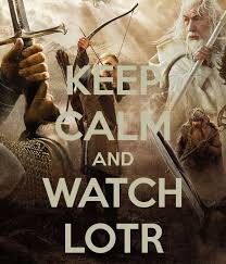 Keep Calm And Watch Lotr The Hobbit Lotr Lord Of The Rings
