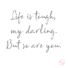 Life Is Tough My Darling But So Are You Inspiration Motivation Betough Yougotthis Life Is Tough Darling Quotes Scripting Quotes