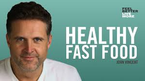 Making Fast Food Healthy with John Vincent