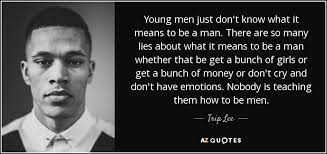 Trip Lee Quote Young Men Just Don T Know What It Means To Be