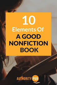 Elements Of A Good Nonfiction Book Here Are The 10 Components Of A Great Nonfiction Writing B Writing Nonfiction Books Book Writing Tips Nonfiction Writing