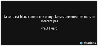 L'utilisation de ce service est chaque reproduction est numérotée, référencée et signée par l'artiste. La Terre Est Bleue Comme Une Orange Jamais Une Erreur Les Mots Ne Mentent Pas