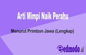 Tabel shio dan arti mimpi. Arti Mimpi Naik Perahu Menurut Primbon Jawa Lengkap