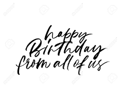 Sep 25, 2017 · count your age by friends, not years. Happy Birthday From All Of Us Hand Drawn Vector Lettering Black Royalty Free Cliparts Vectors And Stock Illustration Image 124696668