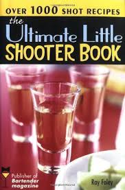 The Ultimate Little Shooter Book Bartender Magazine Shooter Book Shot Recipes Bartender