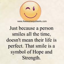 Just Because A Person Smiles All The Time Doesn T Mean There Life Is Perfect Reality Quotes Good Morning Inspirational Quotes Heartfelt Quotes
