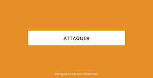 Attaquer Definition De Attaquer Dictionnaire La Langue Francaise