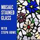 MOSAIC STAINED GLASS WITH STEPH HOWE event image