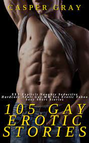 105 Gay Erotic Stories: XXX Explicit Naughty Seductive Hardcore Adult Gay  MM Sex Erotic Taboo Sexy Short Stories by Casper Gray | Goodreads