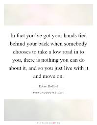 In Fact You Ve Got Your Hands Tied Behind Your Back When Picture Quotes