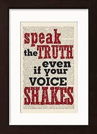 Alex crispino february 3, 2018 at 11:53 pm reply. Amazon Com Speak The Truth Even If Your Voice Shakes Inspirational Quote Print Handmade