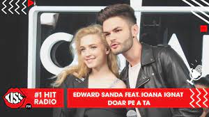 Edward sanda feat ioana ignat doar pe a ta official music video. Edward Sanda Feat Ioana Ignat Doar Pe A Ta Live Kiss Fm Youtube