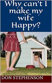 Pick your favorite sweet things to say to your wife from our list and share some with her today. Why Can T I Make My Wife Happy Kindle Edition By Stephenson Don Religion Spirituality Kindle Ebooks Amazon Com