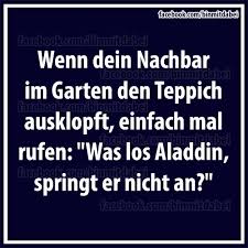 Der teppich kommt zum schluss hinein und nicht, wie man vermuten mag, als grundlage. Wenn Dein Nachbar Im Garten Den Teppich Ausklopft Einfach Mal Rufen Was Los Aladdin Das Ist Schmutzig Falsch Und Moralisch Hochst Verwerflich Bin Dabei Facebook