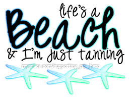 Life S A Beach Beach Quotes Tanning Quotes Image Quotes