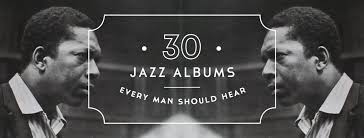 Topping our list of the 50 best jazz albums ever is this timeless, transcendent classic from the great miles davis. 30 Jazz Albums Every Man Should Hear