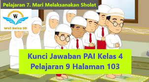 Kunci Jawaban Pai Kelas 4 Pelajaran 9 Halaman 103 Wali Kelas Sd
