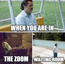 Taking our work out of the boardroom and into the living room means rethinking the way we communicate. Waiting Room Zoom Know Your Meme