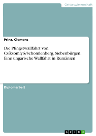 Danke er sah mir tief in die augen. Die Pfingstwallfahrt Von Csiksomlyo Schomlenberg Siebenburgen Grin