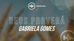 Gabriela gomes · song · 2018. Gabriela Gomes Deus Provera Letra Gospel Hits Youtube