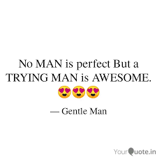No Man Is Perfect But A T Quotes Writings By Gentle Man Yourquote