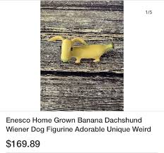 5.0 out of 5 stars. Enesco Home Grown Banana Dachshund Wiener Dog Figurine Adorable Unique Weird 169 89