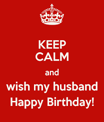 Happy Birthday Message To My Husband Keep Calm And Wish My Husband Happy Birthday Birthday Wish For Husband Happy Birthday Husband Funny Happy Birthday Husband