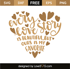 Download Every Love Story Is Beautiful But Ours Is My Favorite Lovesvg Com