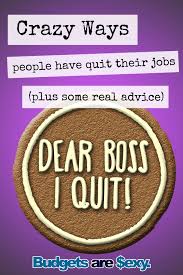This Is Hilarious But Strangely Useful Too Funny Ways To Quit Your Job In Style Http Www Budgetsaresexy Com 2016 Quitting Job Job Quotes Quitting Your Job