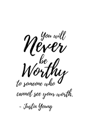 Don't aim to be perfect because that's impossible. You Will Never Be Worthy To Someone Who Cannot See Your Worth Quotes By Justin Young Love Life Quotes Beautiful Quotes Worth Quotes