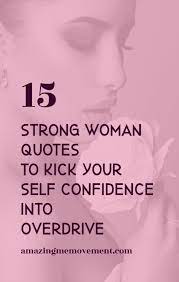 Her lie was symptomatic of a certain pride she took in mocking the romantic, in being unsentimental 20. 15 Strong Women Quotes That Will Boost Your Self Esteem Strong Women Quotes Woman Quotes Happy Life Quotes