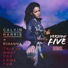 This is what you came for. Stream Calvin Harris Ft Rihanna This Is What You Came For Version Five Remix By Version Five Listen Online For Free On Soundcloud