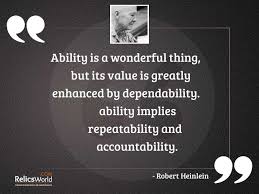 The greatest ability is dependability. (9 wallpapers). Ability Is A Wonderful Thing Inspirational Quote By Robert Heinlein