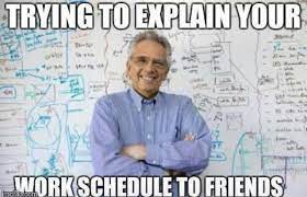 Trying To Explain Your Schedule Funny Internet Memes Nursing Memes Math Memes