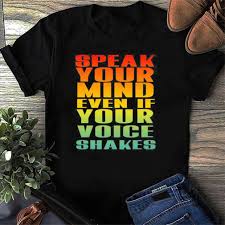 Patrick's day, mother's day, father's day, birthday. Speak Your Mind Even If Your Voice Shakes 2021 T Shirt Usa Trending Store